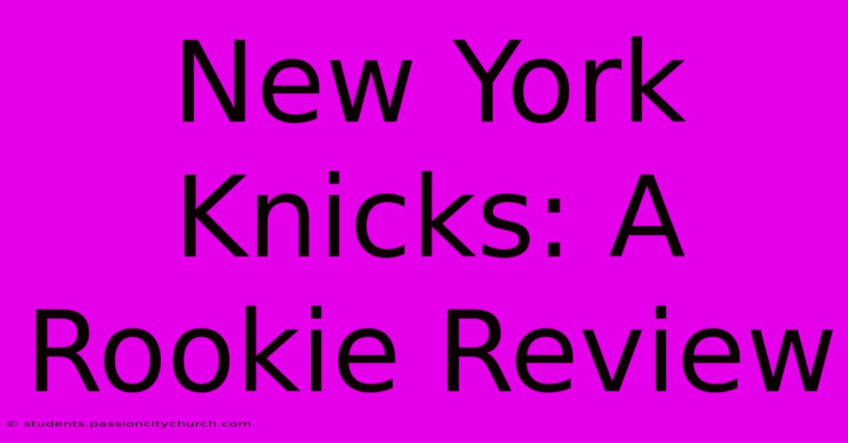 New York Knicks: A Rookie Review