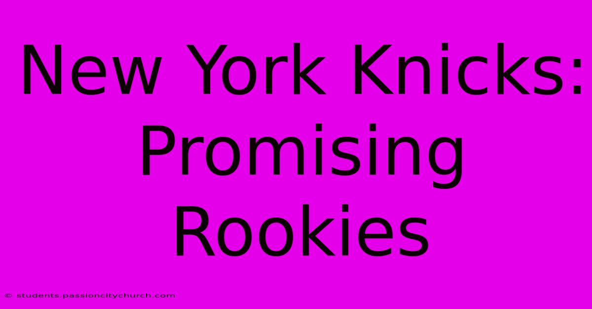 New York Knicks: Promising Rookies