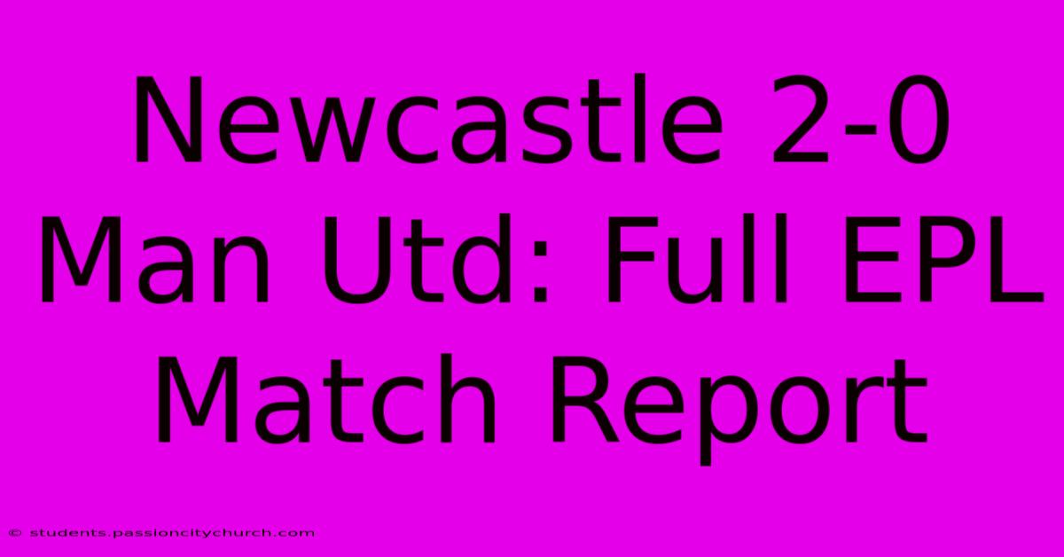 Newcastle 2-0 Man Utd: Full EPL Match Report