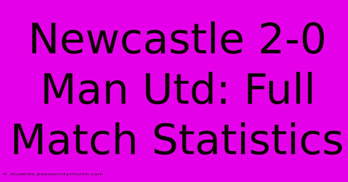 Newcastle 2-0 Man Utd: Full Match Statistics