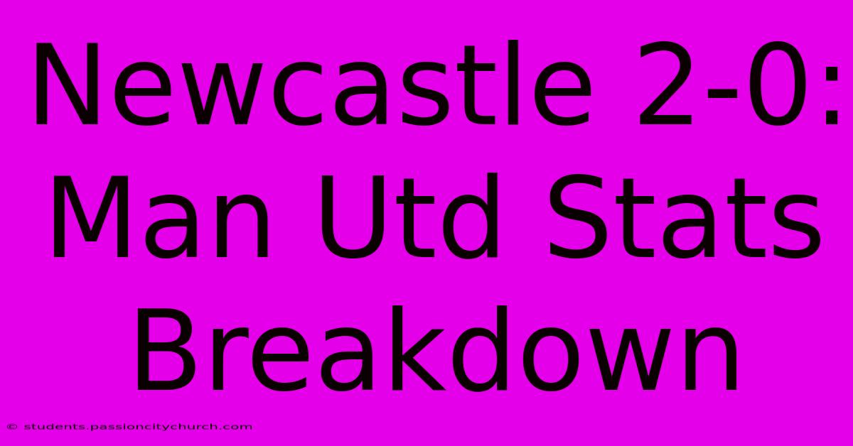 Newcastle 2-0: Man Utd Stats Breakdown