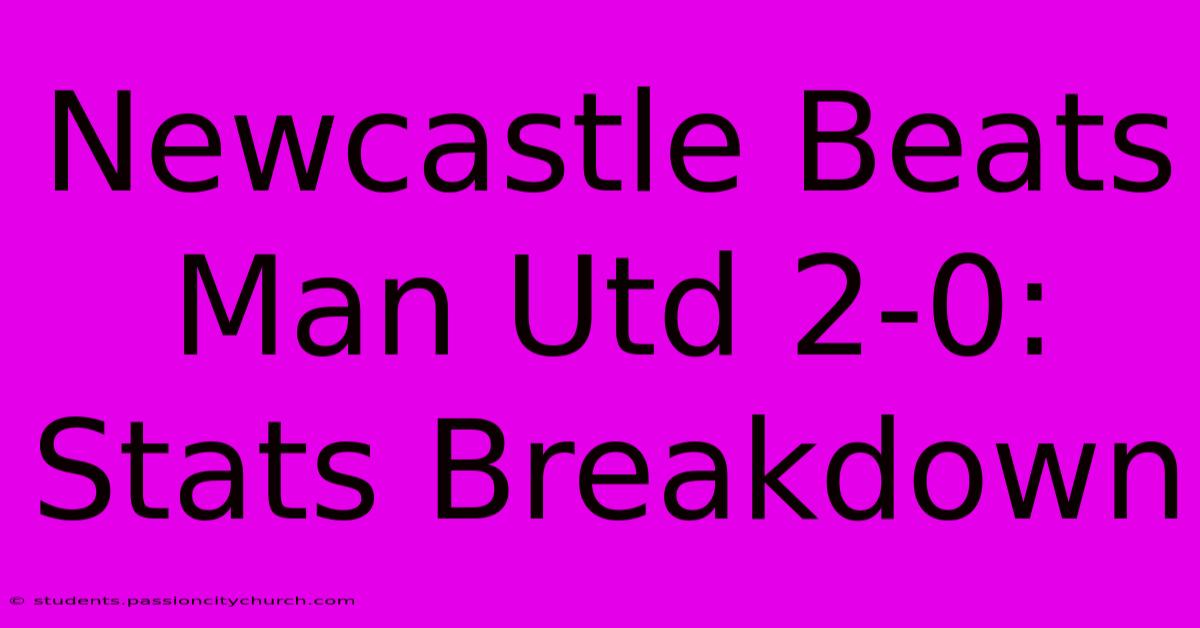 Newcastle Beats Man Utd 2-0: Stats Breakdown