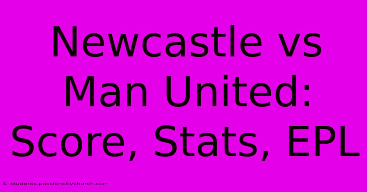 Newcastle Vs Man United: Score, Stats, EPL