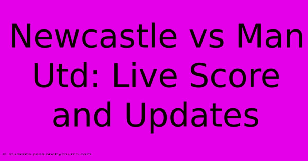 Newcastle Vs Man Utd: Live Score And Updates