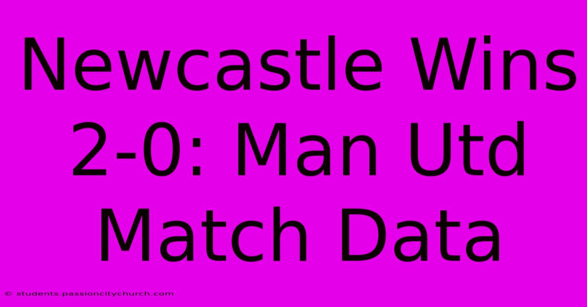 Newcastle Wins 2-0: Man Utd Match Data