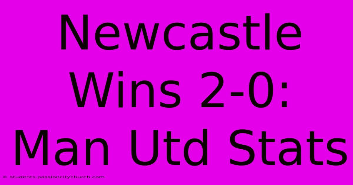 Newcastle Wins 2-0: Man Utd Stats