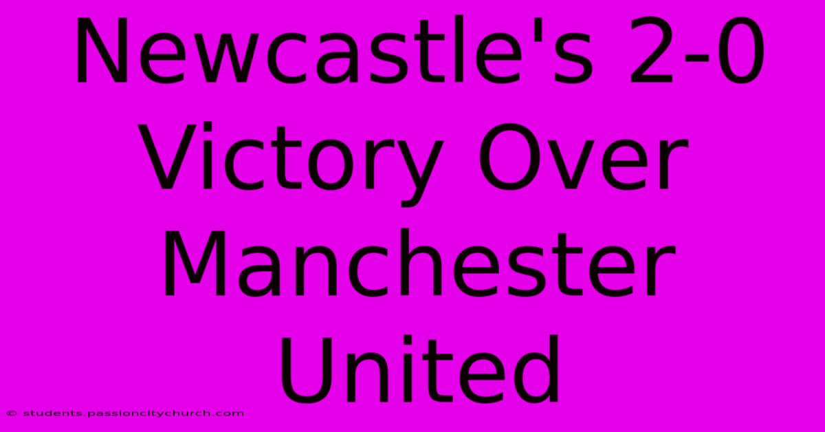 Newcastle's 2-0 Victory Over Manchester United