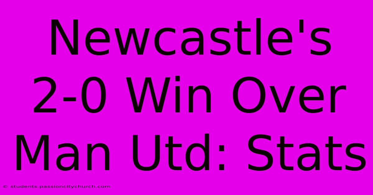 Newcastle's 2-0 Win Over Man Utd: Stats