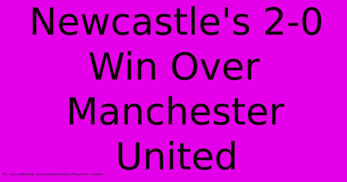 Newcastle's 2-0 Win Over Manchester United