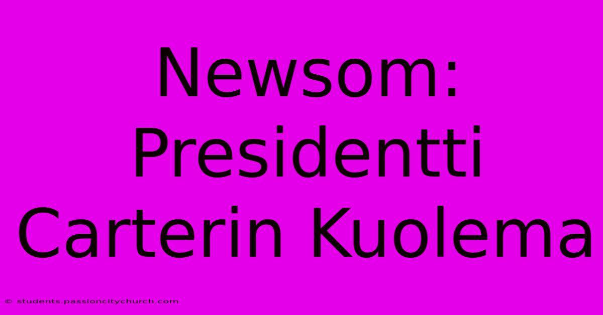 Newsom: Presidentti Carterin Kuolema