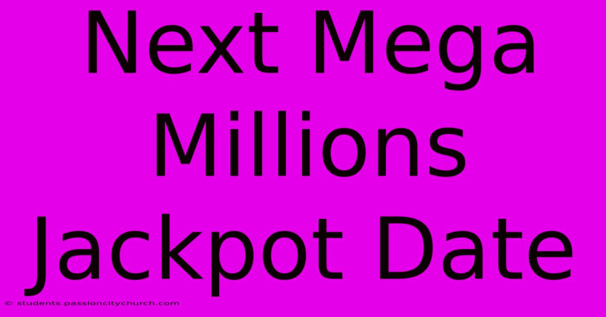 Next Mega Millions Jackpot Date