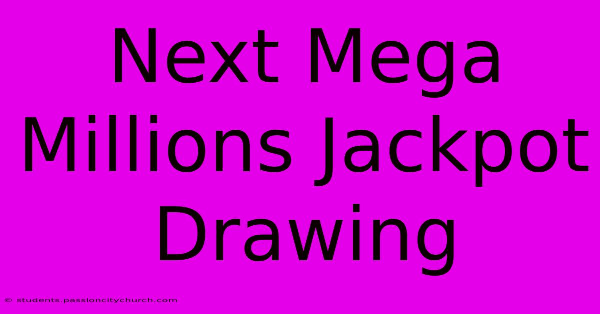 Next Mega Millions Jackpot Drawing