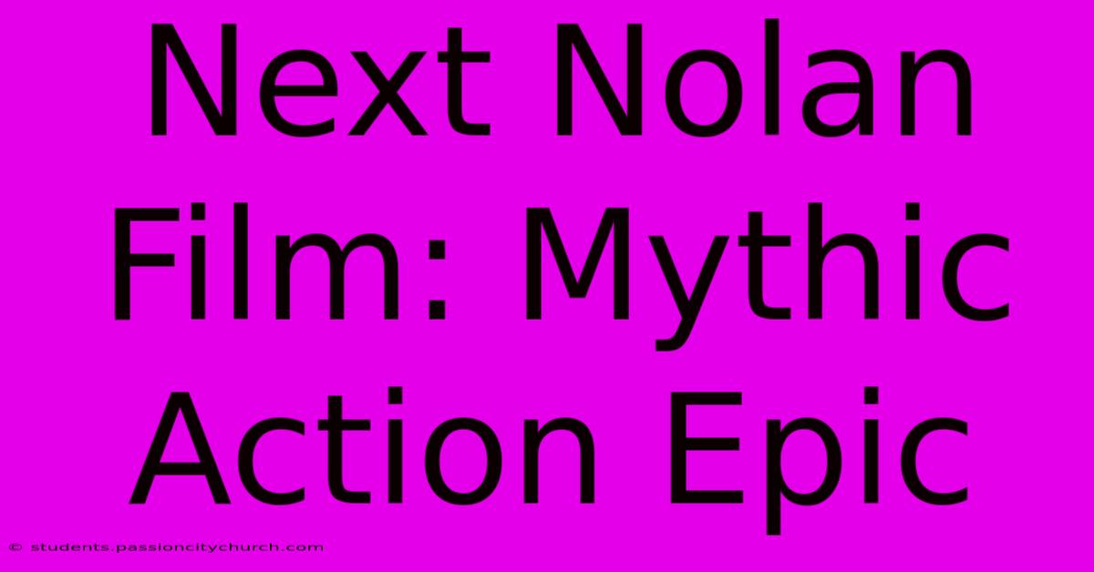 Next Nolan Film: Mythic Action Epic