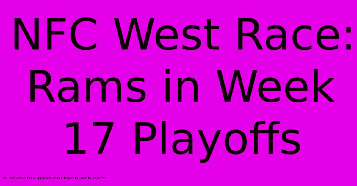 NFC West Race: Rams In Week 17 Playoffs