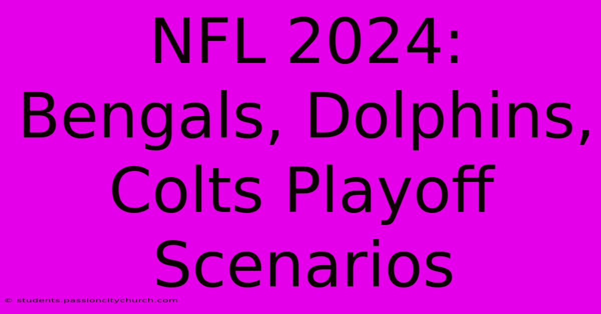 NFL 2024: Bengals, Dolphins, Colts Playoff Scenarios