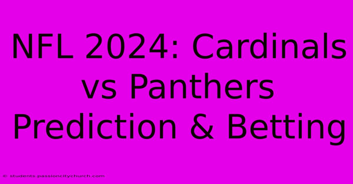 NFL 2024: Cardinals Vs Panthers Prediction & Betting