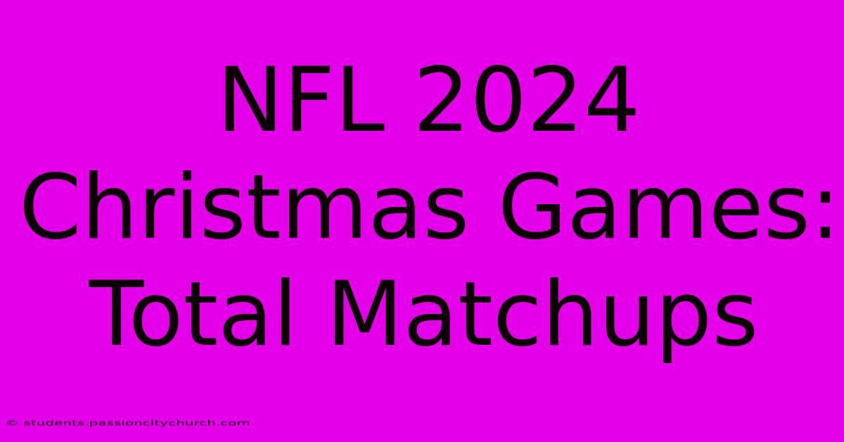 NFL 2024 Christmas Games: Total Matchups