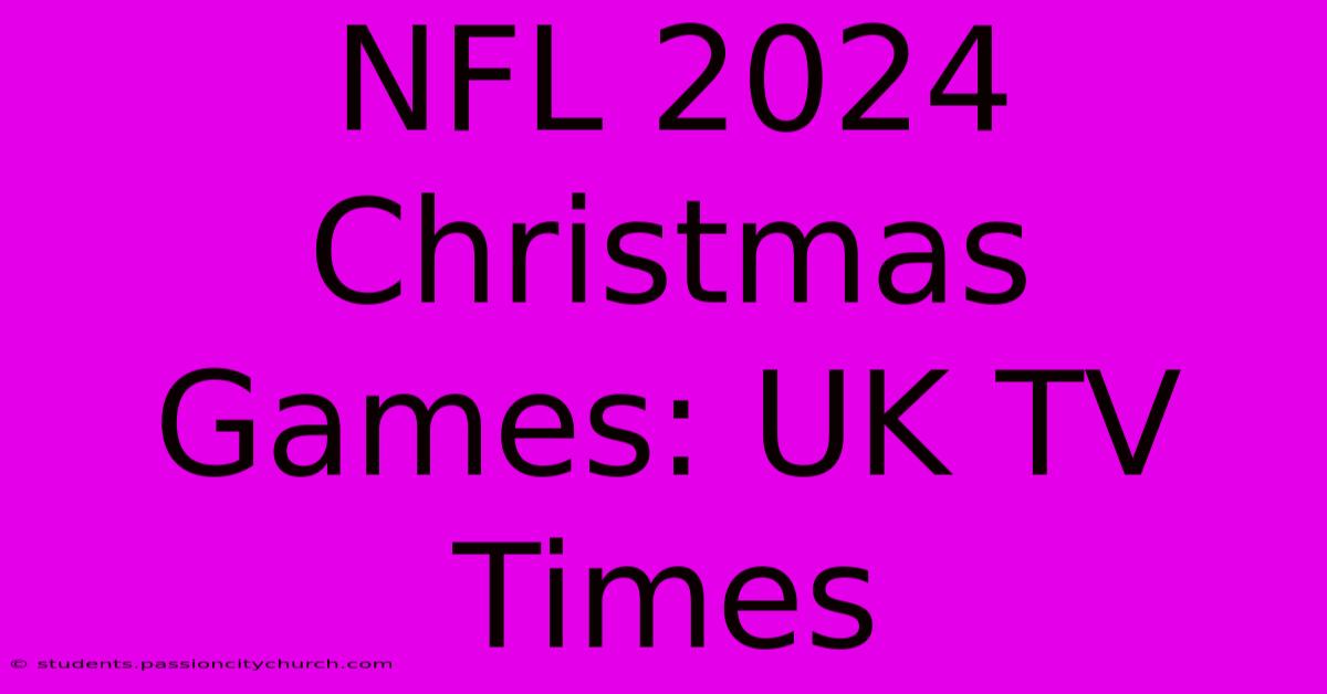 NFL 2024 Christmas Games: UK TV Times