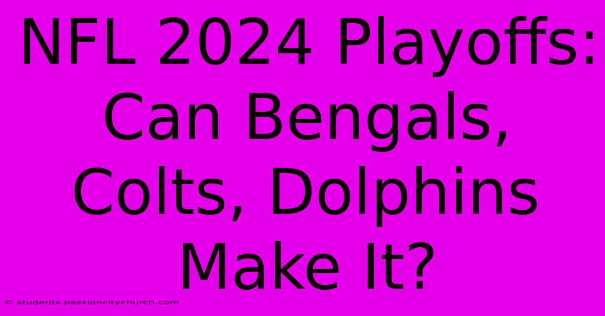 NFL 2024 Playoffs: Can Bengals, Colts, Dolphins Make It?