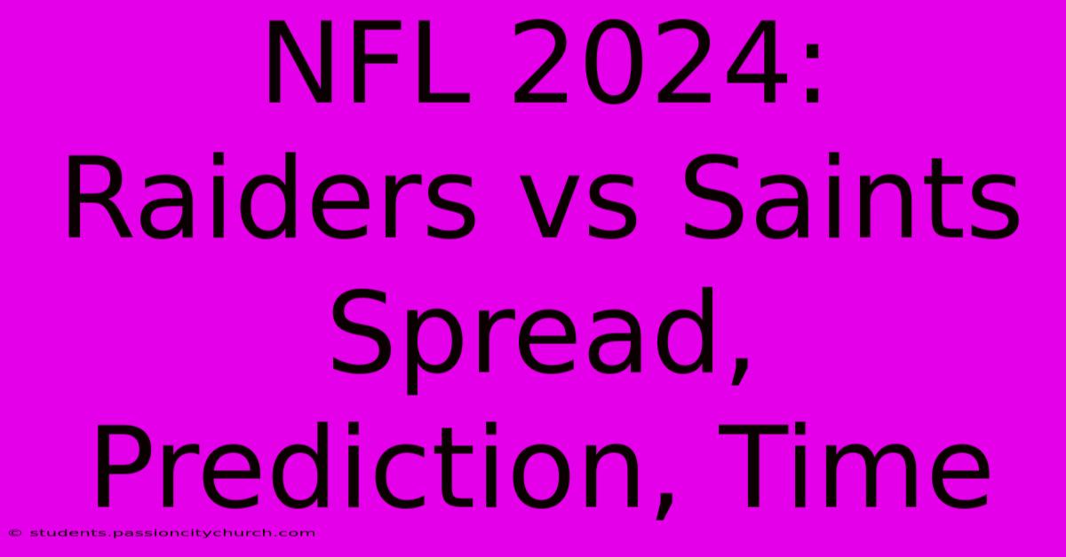 NFL 2024: Raiders Vs Saints Spread, Prediction, Time