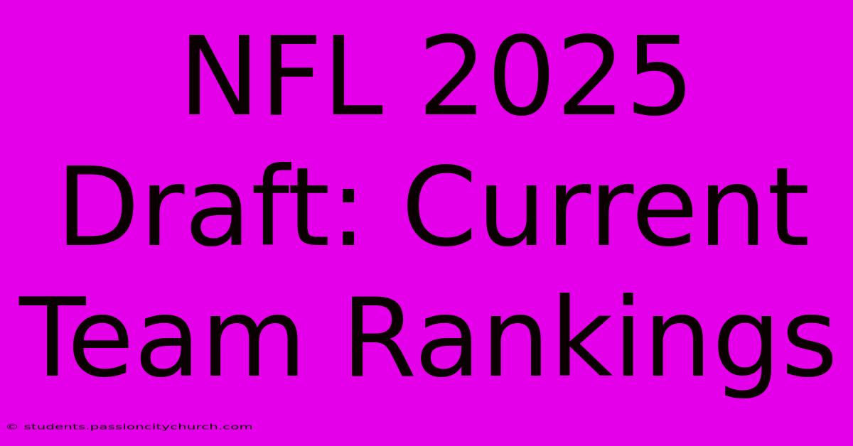 NFL 2025 Draft: Current Team Rankings