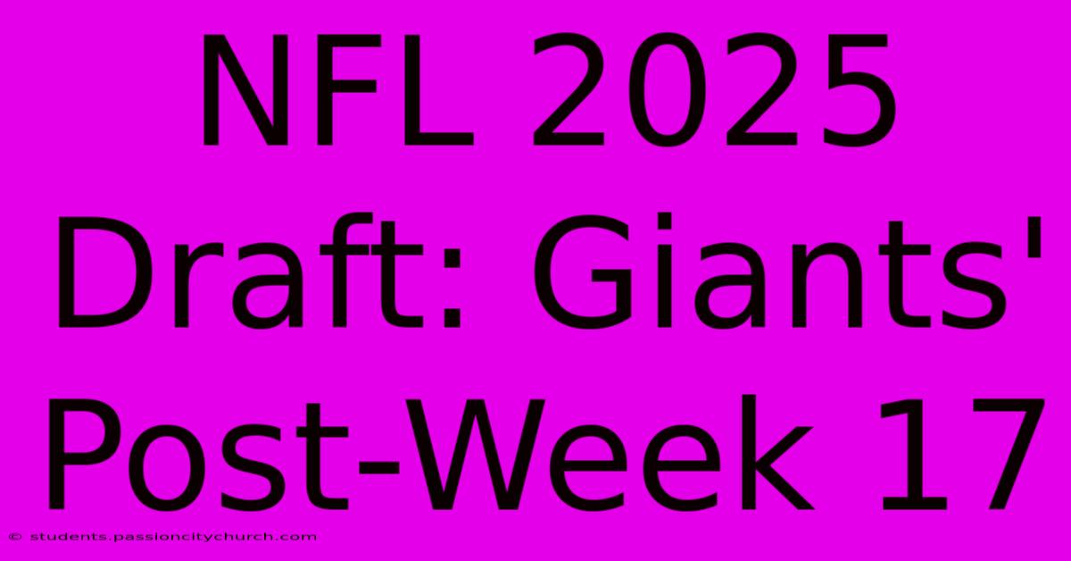 NFL 2025 Draft: Giants' Post-Week 17