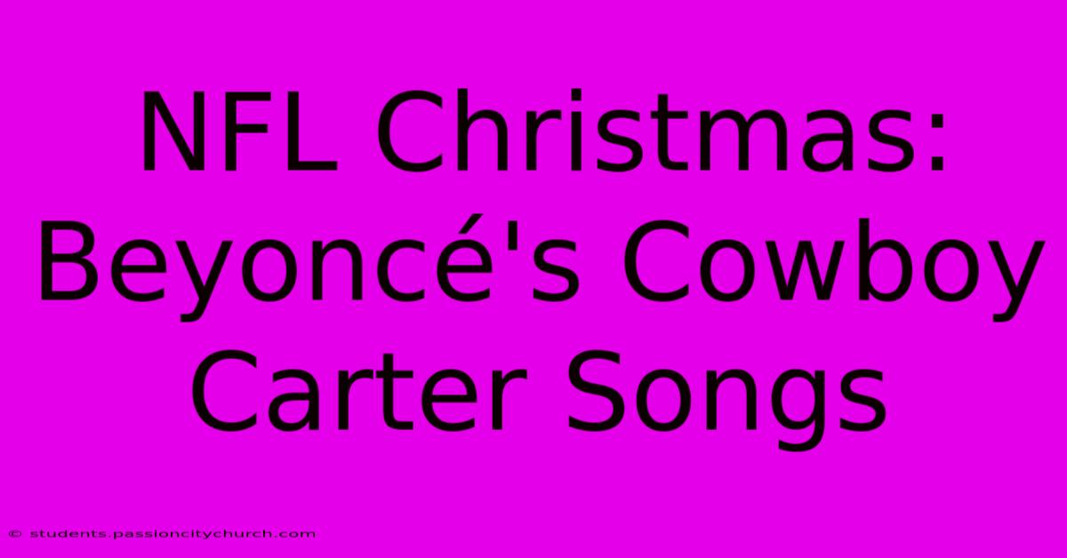 NFL Christmas: Beyoncé's Cowboy Carter Songs