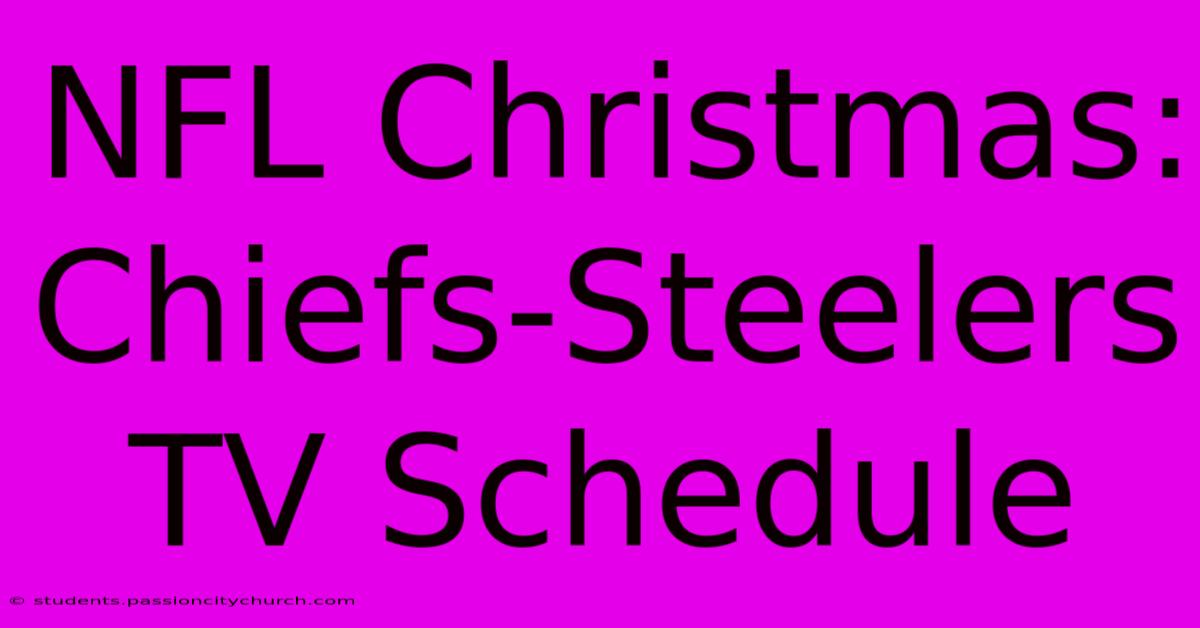 NFL Christmas: Chiefs-Steelers TV Schedule