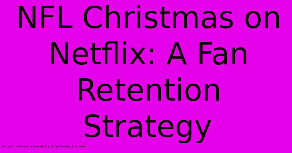 NFL Christmas On Netflix: A Fan Retention Strategy