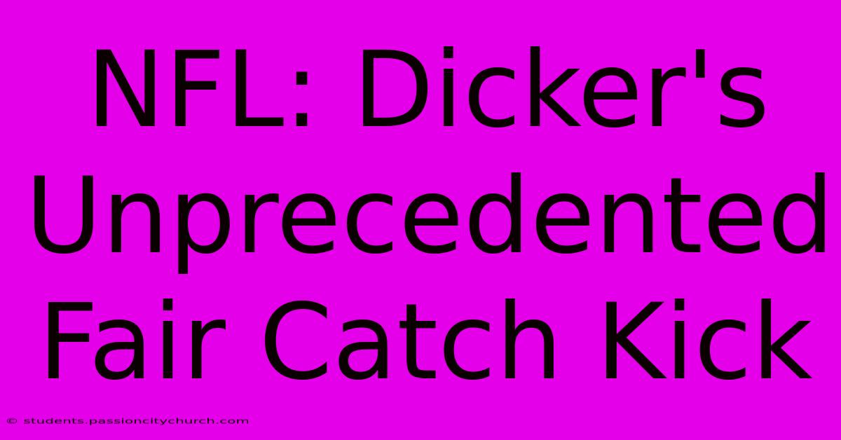 NFL: Dicker's Unprecedented Fair Catch Kick