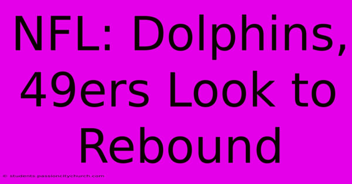 NFL: Dolphins, 49ers Look To Rebound