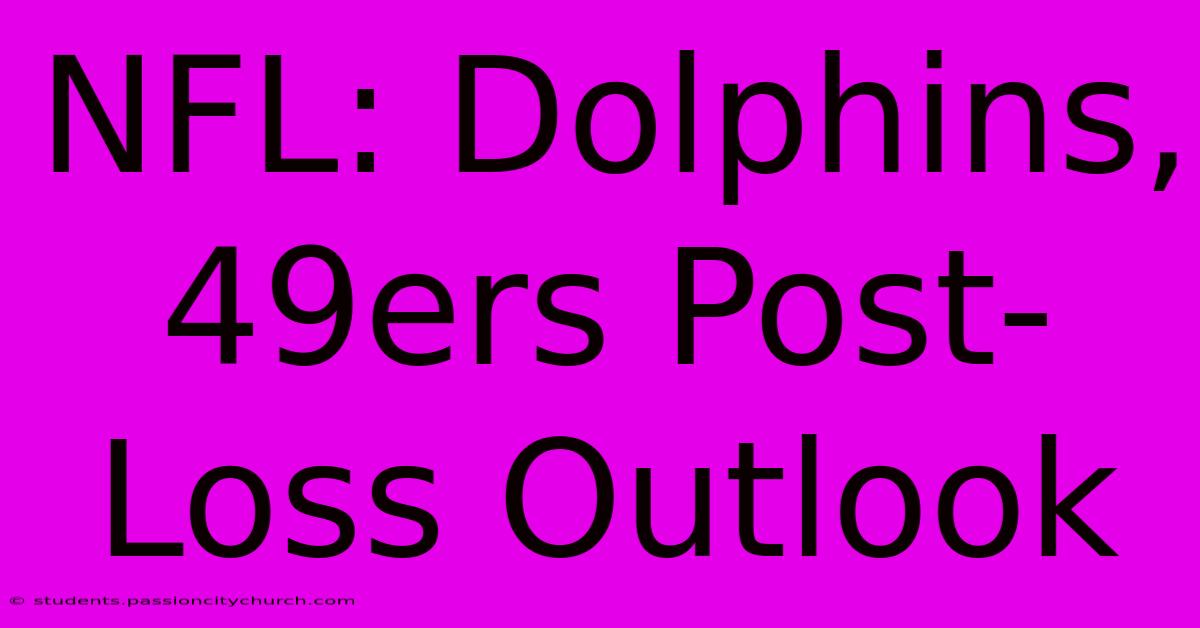 NFL: Dolphins, 49ers Post-Loss Outlook