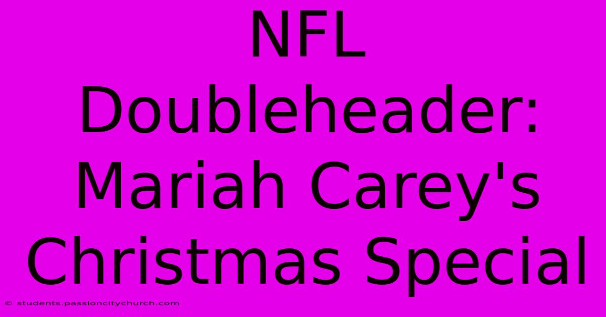 NFL Doubleheader: Mariah Carey's Christmas Special