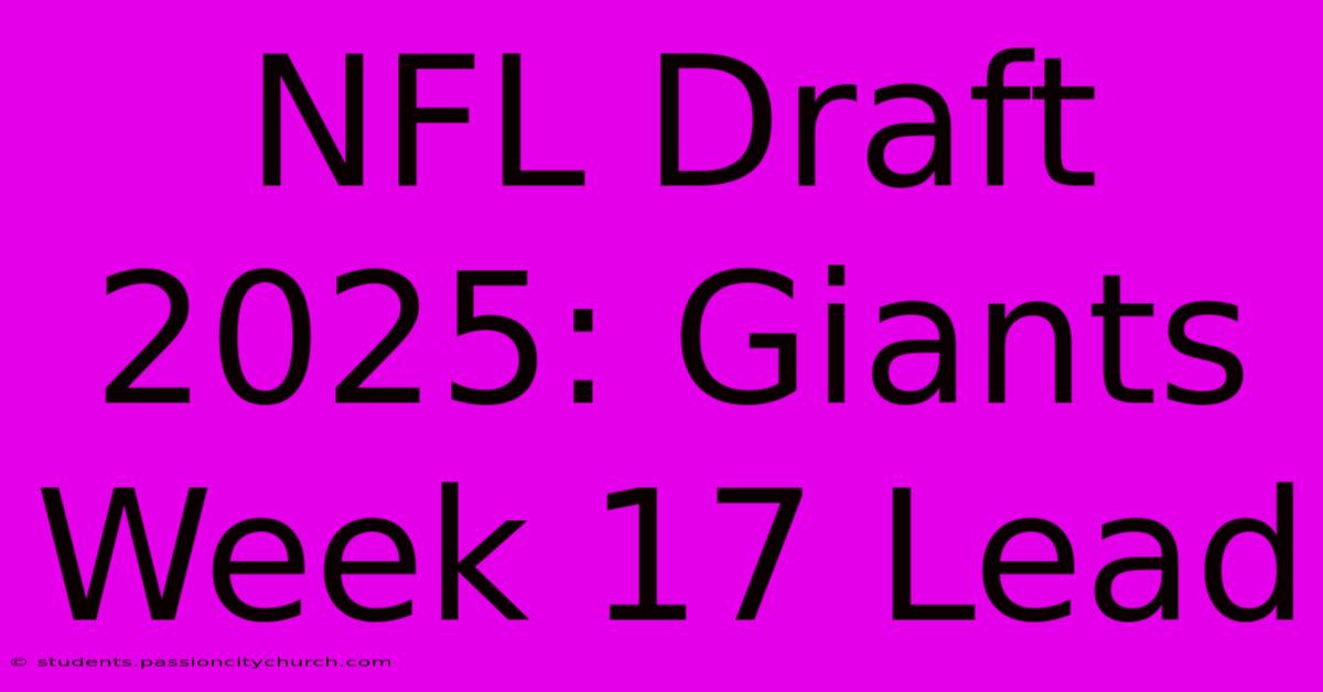 NFL Draft 2025: Giants Week 17 Lead