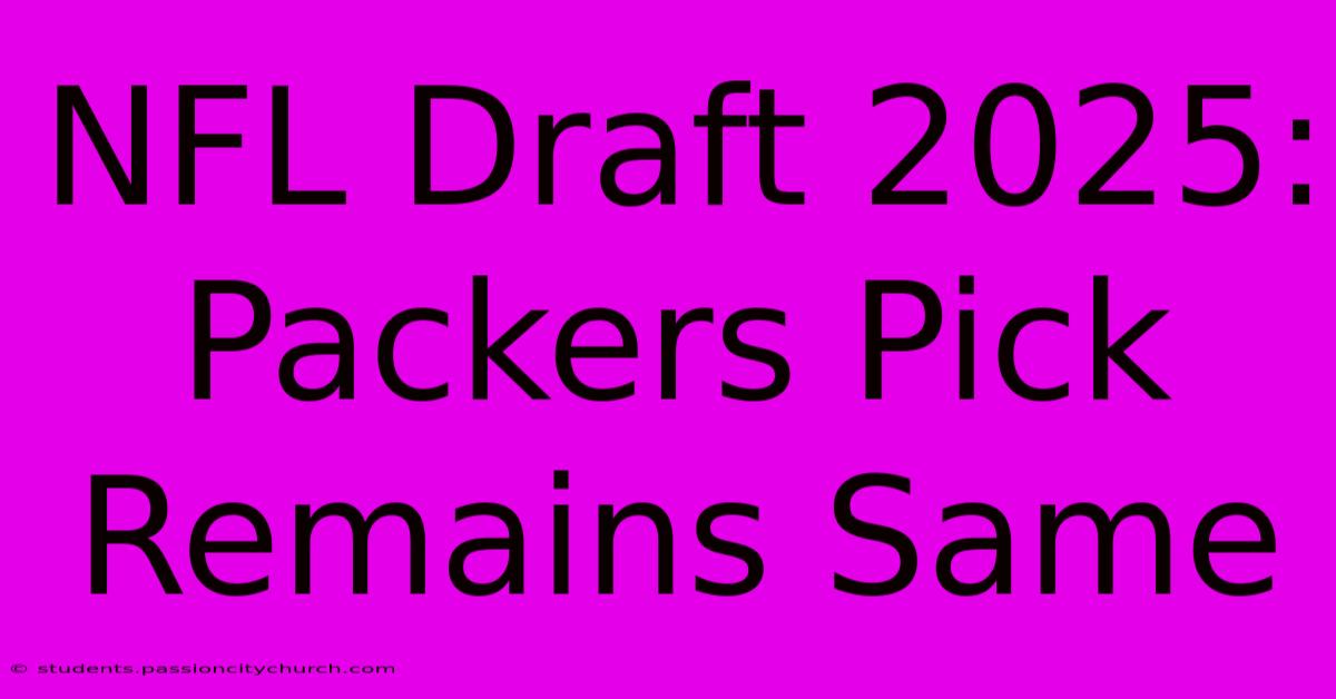 NFL Draft 2025: Packers Pick Remains Same