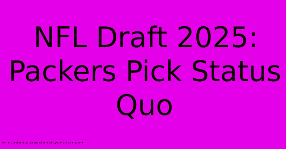 NFL Draft 2025: Packers Pick Status Quo