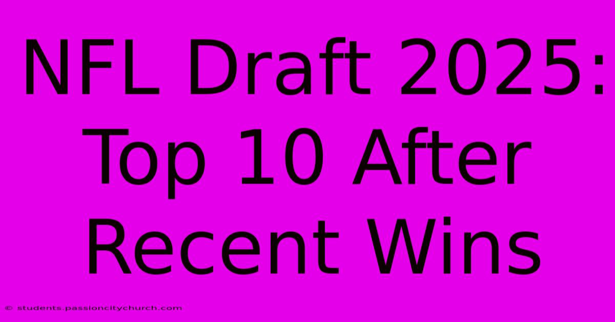 NFL Draft 2025: Top 10 After Recent Wins