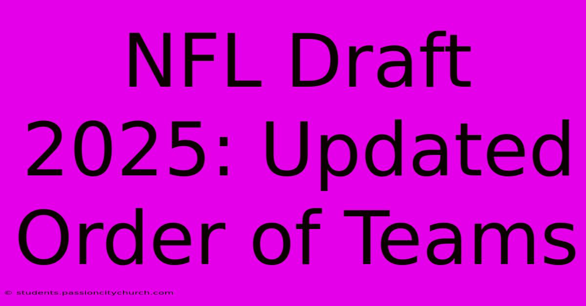 NFL Draft 2025: Updated Order Of Teams