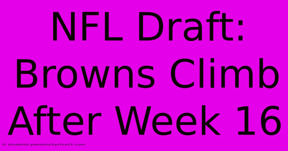 NFL Draft: Browns Climb After Week 16