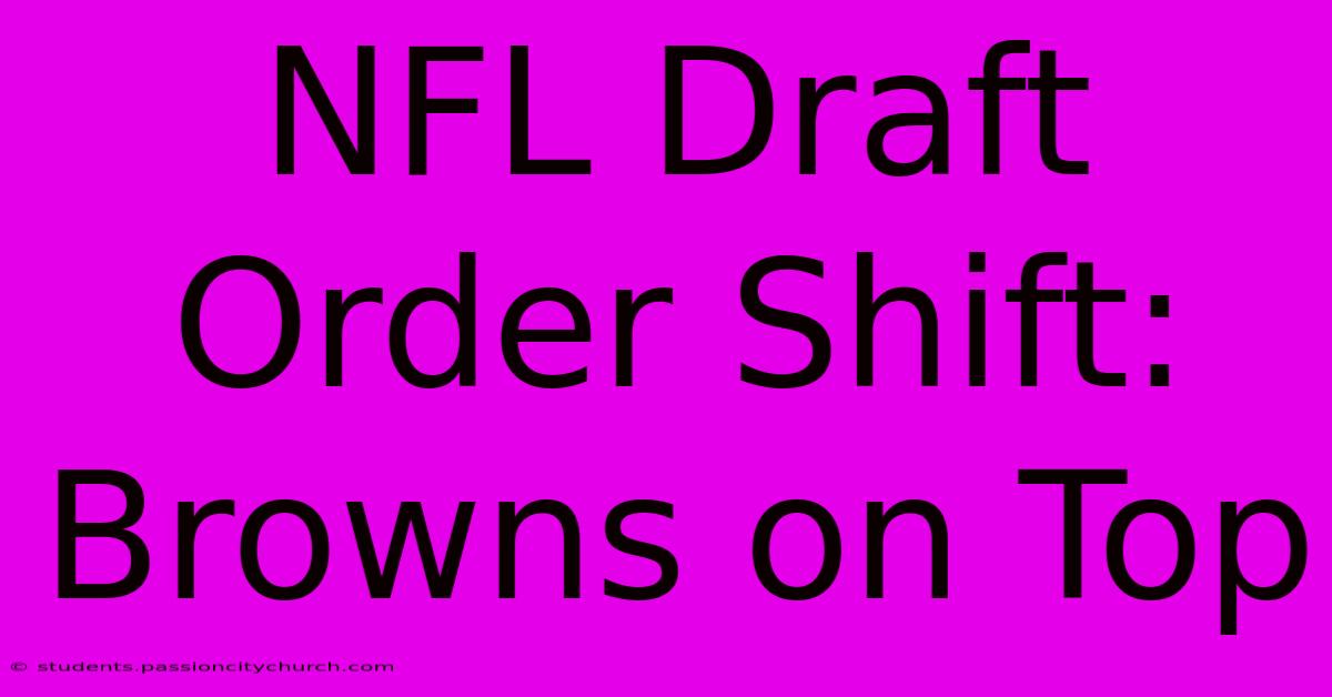 NFL Draft Order Shift: Browns On Top