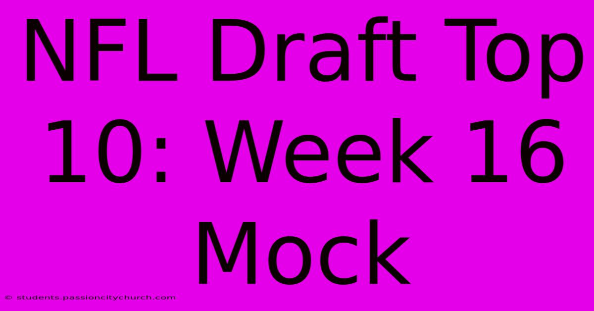 NFL Draft Top 10: Week 16 Mock