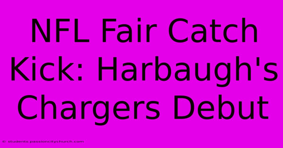 NFL Fair Catch Kick: Harbaugh's Chargers Debut