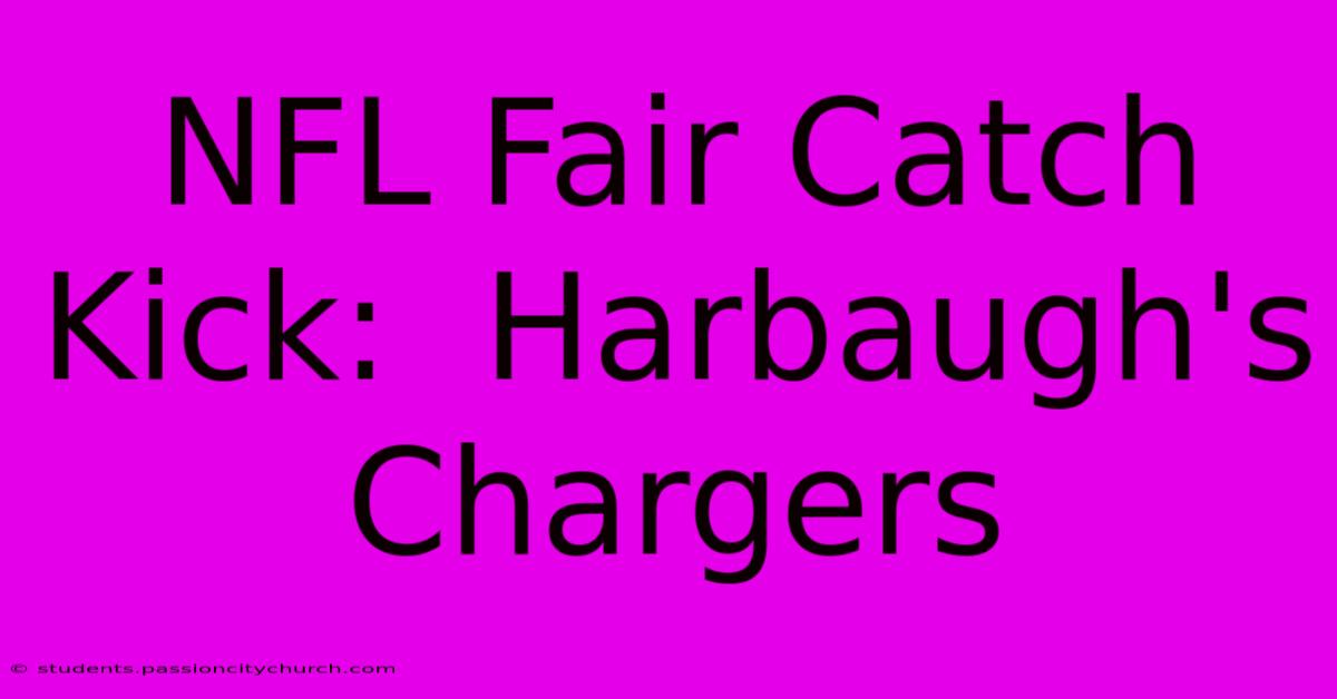 NFL Fair Catch Kick:  Harbaugh's Chargers