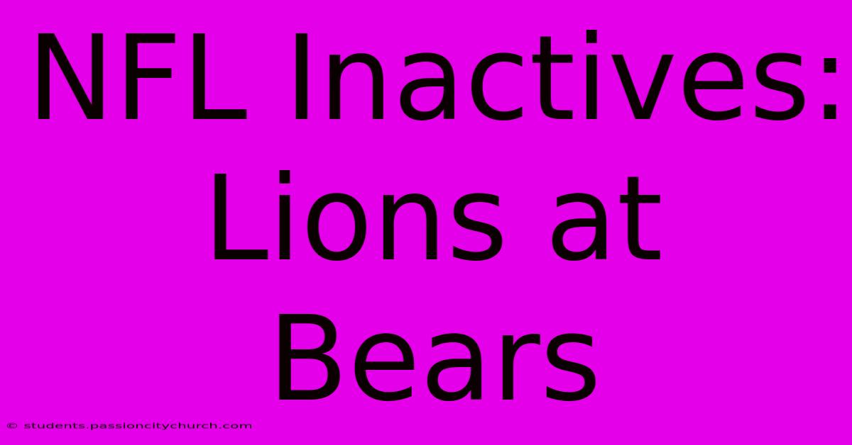 NFL Inactives: Lions At Bears