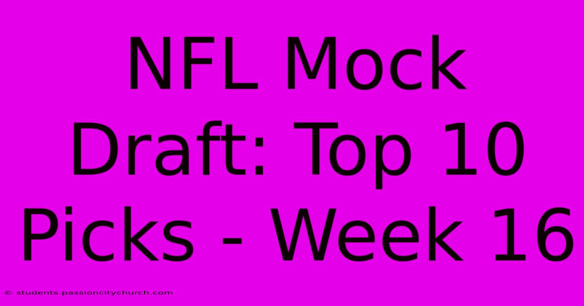 NFL Mock Draft: Top 10 Picks - Week 16