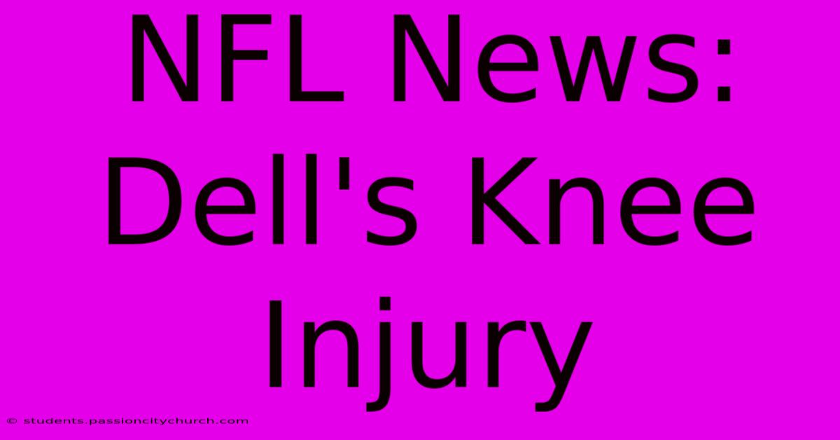 NFL News: Dell's Knee Injury