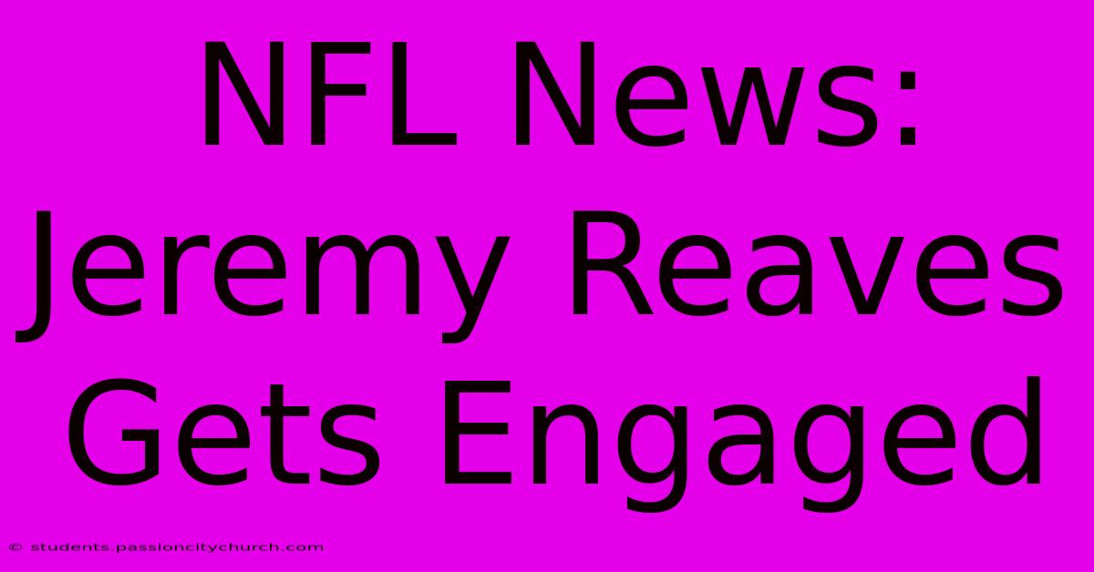 NFL News: Jeremy Reaves Gets Engaged