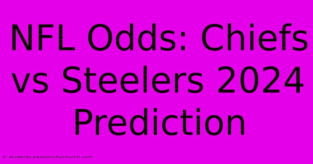 NFL Odds: Chiefs Vs Steelers 2024 Prediction