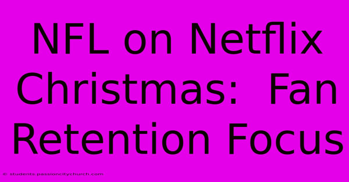 NFL On Netflix Christmas:  Fan Retention Focus