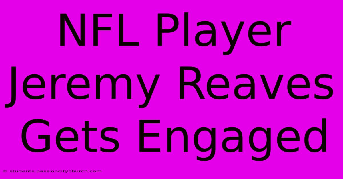 NFL Player Jeremy Reaves Gets Engaged